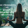 THC Products Compared to Other Relaxation Methods